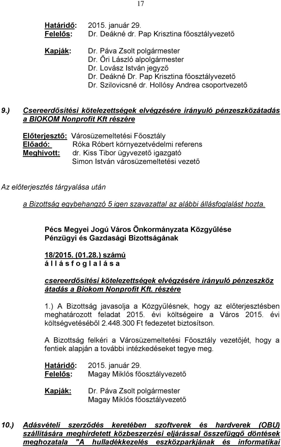 ) Csereerdősítési kötelezettségek elvégzésére irányuló pénzeszközátadás a BIOKOM Nonprofit Kft részére Előterjesztő: Városüzemeltetési Főosztály Előadó: Róka Róbert környezetvédelmi referens