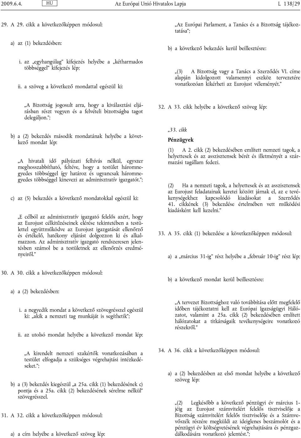 címe alapján kidolgozott valamennyi eszköz tervezetére vonatkozóan kikérheti az Eurojust véleményét.