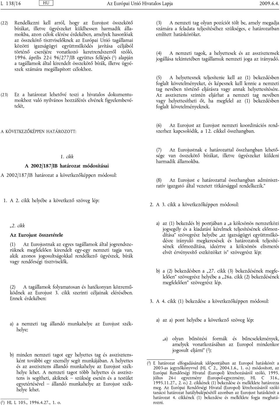 Európai Unió tagállamai közötti igazságügyi együttműködés javítása céljából történő cseréjére vonatkozó keretrendszerről szóló, 1996.