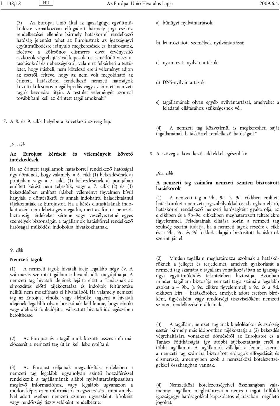 igazságügyi együttműködésre irányuló megkeresések és határozatok, ideértve a kölcsönös elismerés elvét érvényesítő eszközök végrehajtásával kapcsolatos, ismétlődő visszautasításokról és