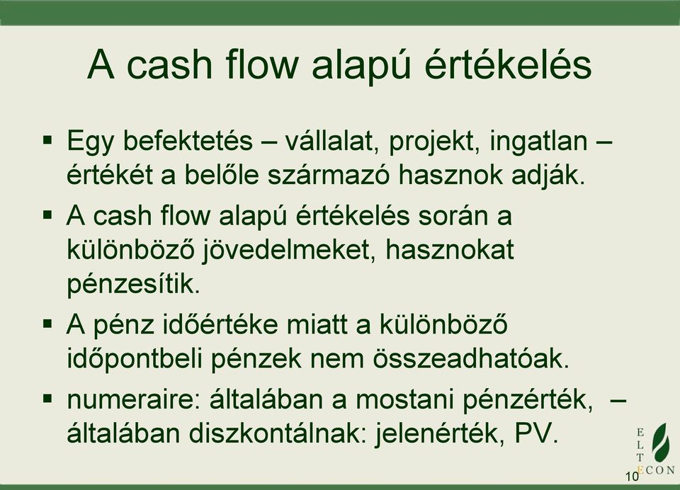 A cash flow alapú értékelés során a különböző jövedelmeket, hasznokat pénzesítik.