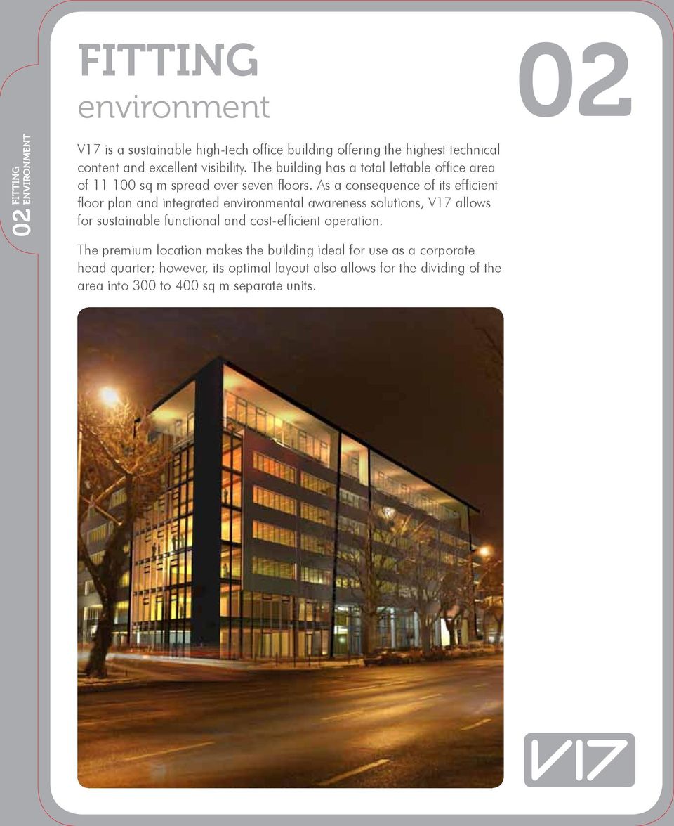 As a consequence of its efficient floor plan and integrated environmental awareness solutions, V17 allows for sustainable functional and