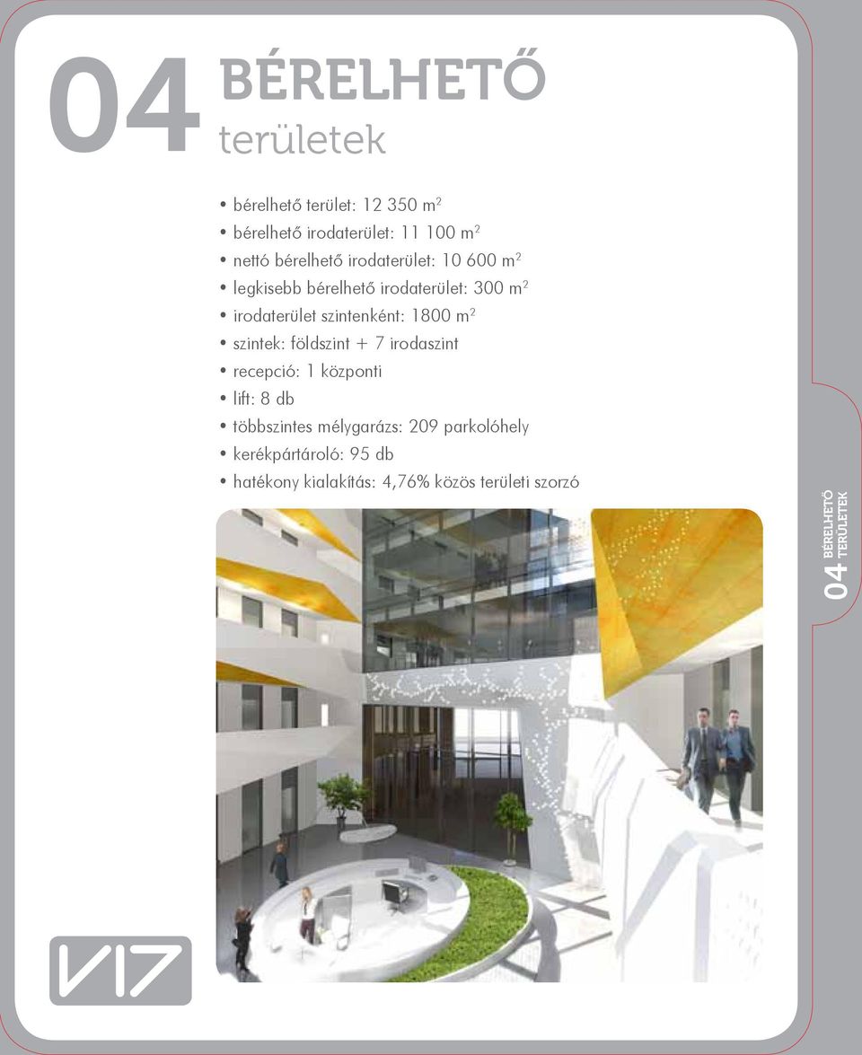 szintenként: 1800 m 2 szintek: földszint + 7 irodaszint recepció: 1 központi lift: 8 db többszintes