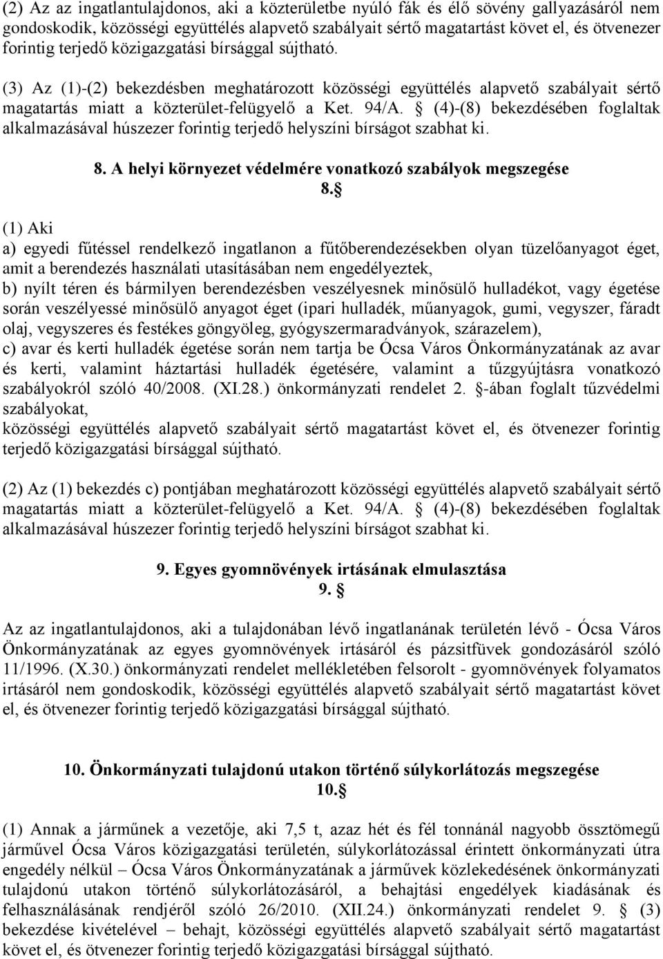 a) egyedi fűtéssel rendelkező ingatlanon a fűtőberendezésekben olyan tüzelőanyagot éget, amit a berendezés használati utasításában nem engedélyeztek, b) nyílt téren és bármilyen berendezésben