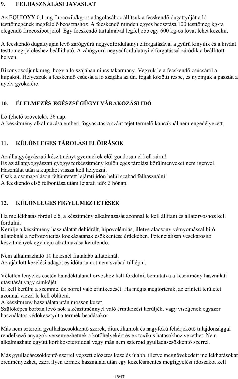 A fecskendő dugattyúján levő zárógyűrű negyedfordulatnyi elforgatásával a gyűrű kinyílik és a kívánt testtömeg-jelöléshez beállítható.