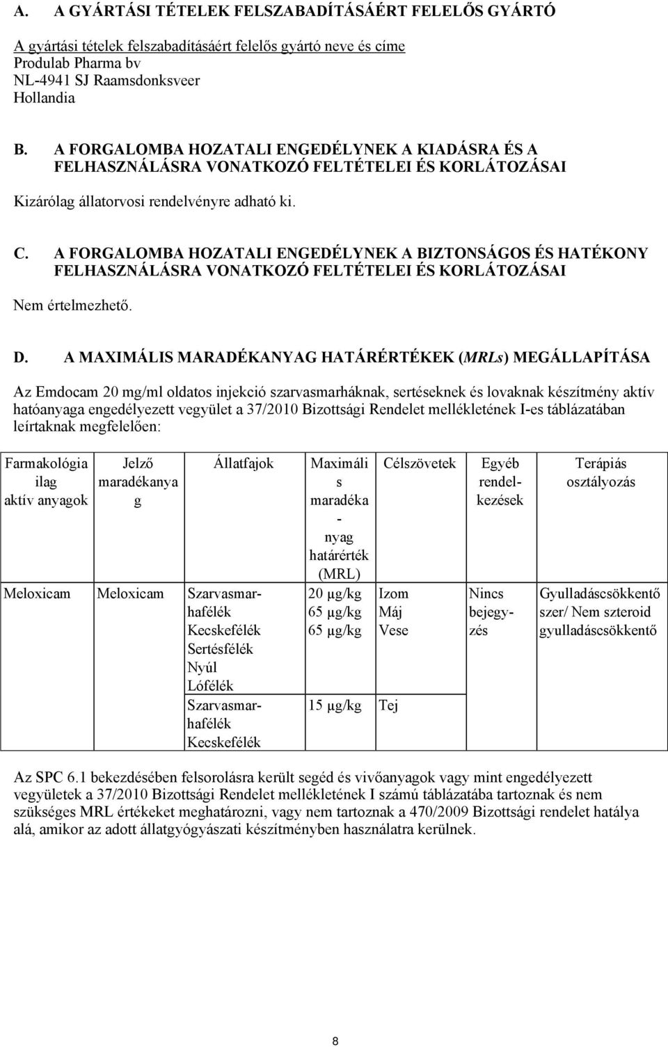 A FORGALOMBA HOZATALI ENGEDÉLYNEK A BIZTONSÁGOS ÉS HATÉKONY FELHASZNÁLÁSRA VONATKOZÓ FELTÉTELEI ÉS KORLÁTOZÁSAI Nem értelmezhető. D.