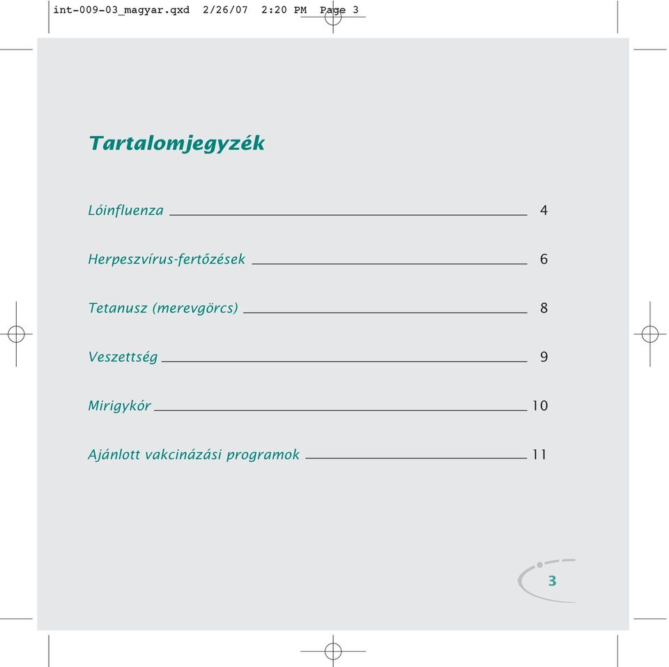 Lóinfluenza 4 Herpeszvírus-fertôzések 6