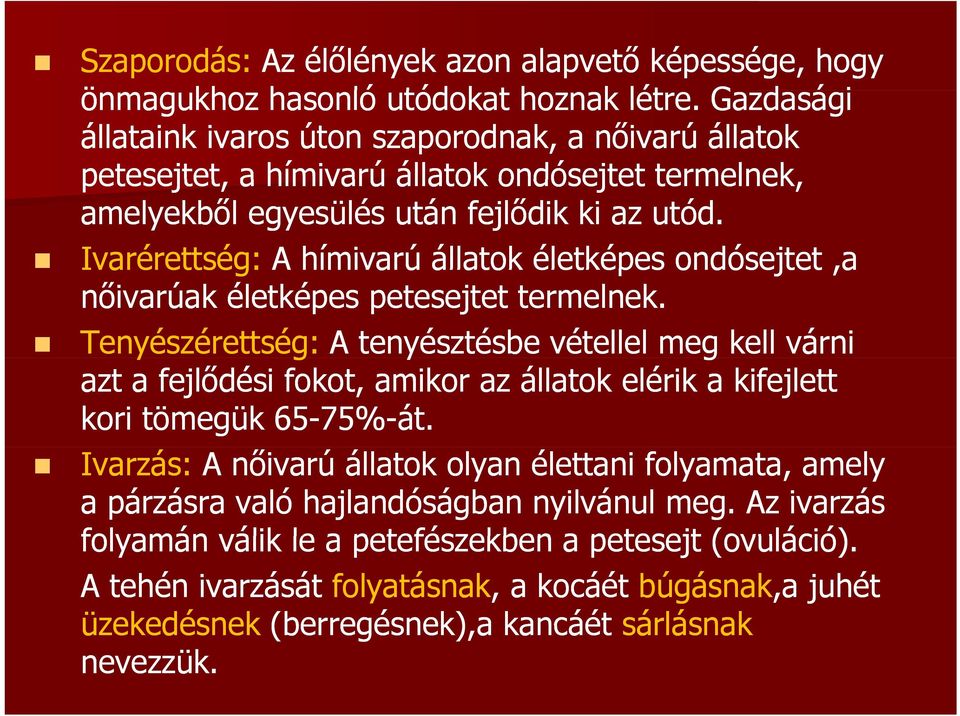 Ivarérettség: A hímivarú állatok életképes ondósejtet,a nőivarúak életképes petesejtet termelnek.