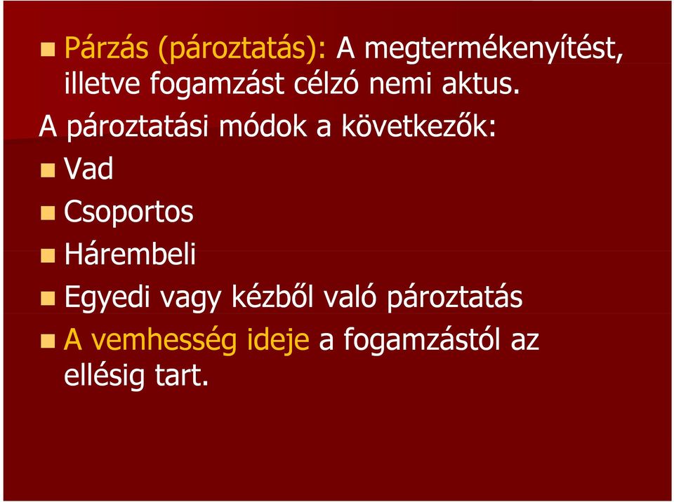 A pároztatási módok a következők: Vad Csoportos