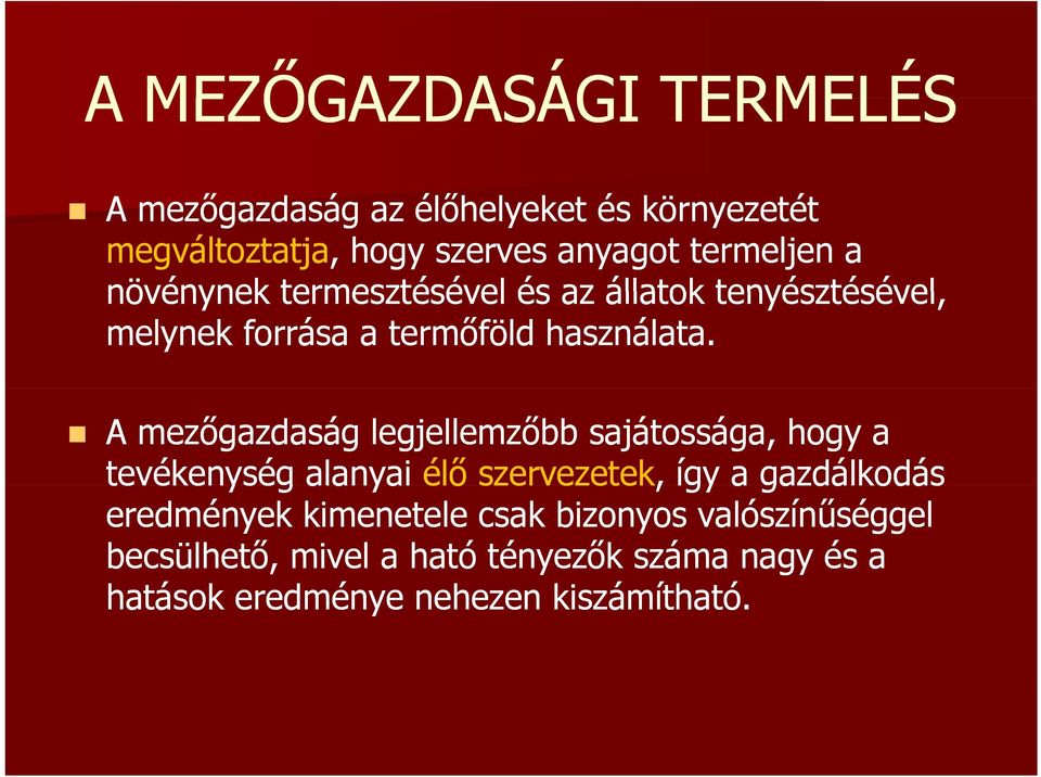 A mezőgazdaság legjellemzőbb sajátossága, hogy a tevékenység alanyai élő szervezetek, így a gazdálkodás eredmények