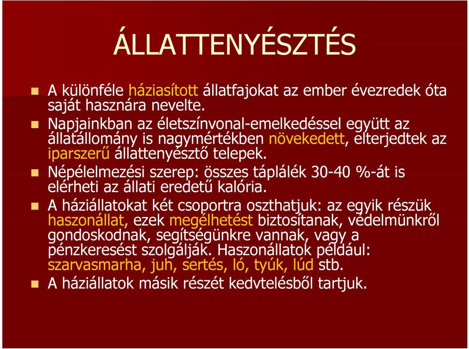 Népélelmezési szerep: összes táplálék 30-40 %-át is elérheti az állati eredetű kalória.