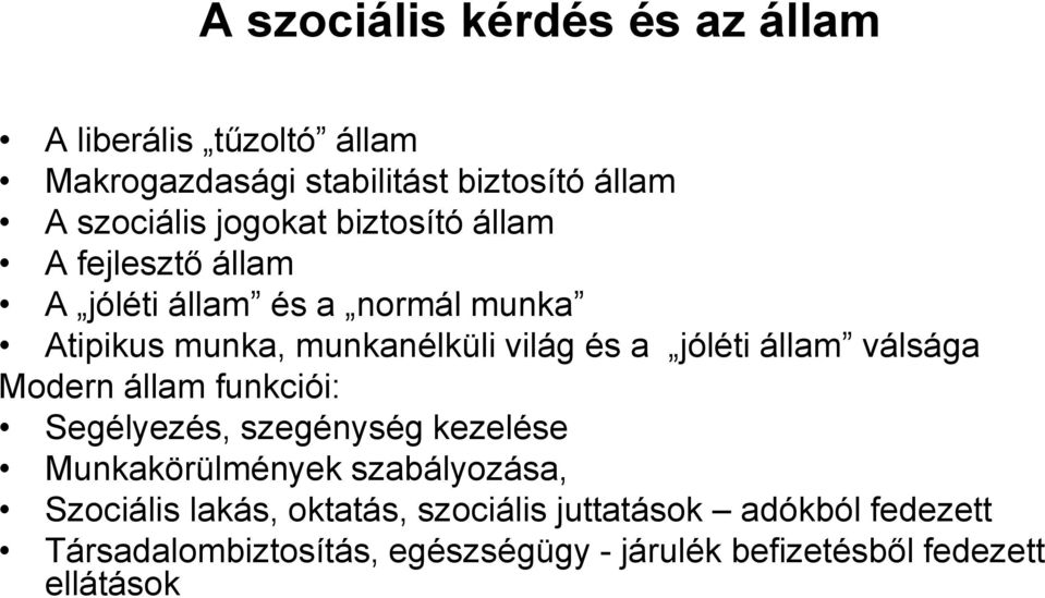 jóléti állam válsága Modern állam funkciói: Segélyezés, szegénység kezelése Munkakörülmények szabályozása, Szociális