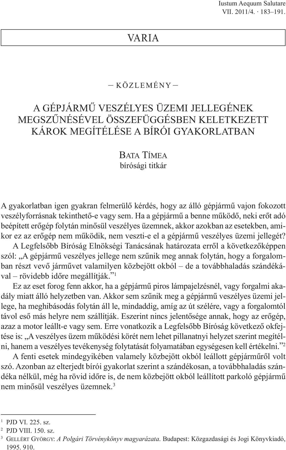 kérdés, hogy az álló gépjármû vajon fokozott veszélyforrásnak tekinthetõ-e vagy sem.