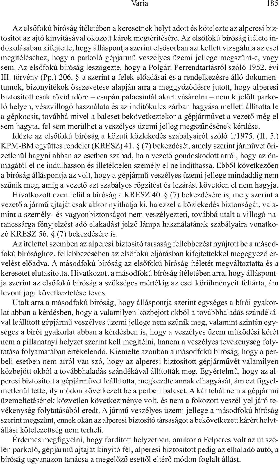 vagy sem. Az elsõfokú bíróság leszögezte, hogy a Polgári Perrendtartásról szóló 1952. évi III. törvény (Pp.) 206.