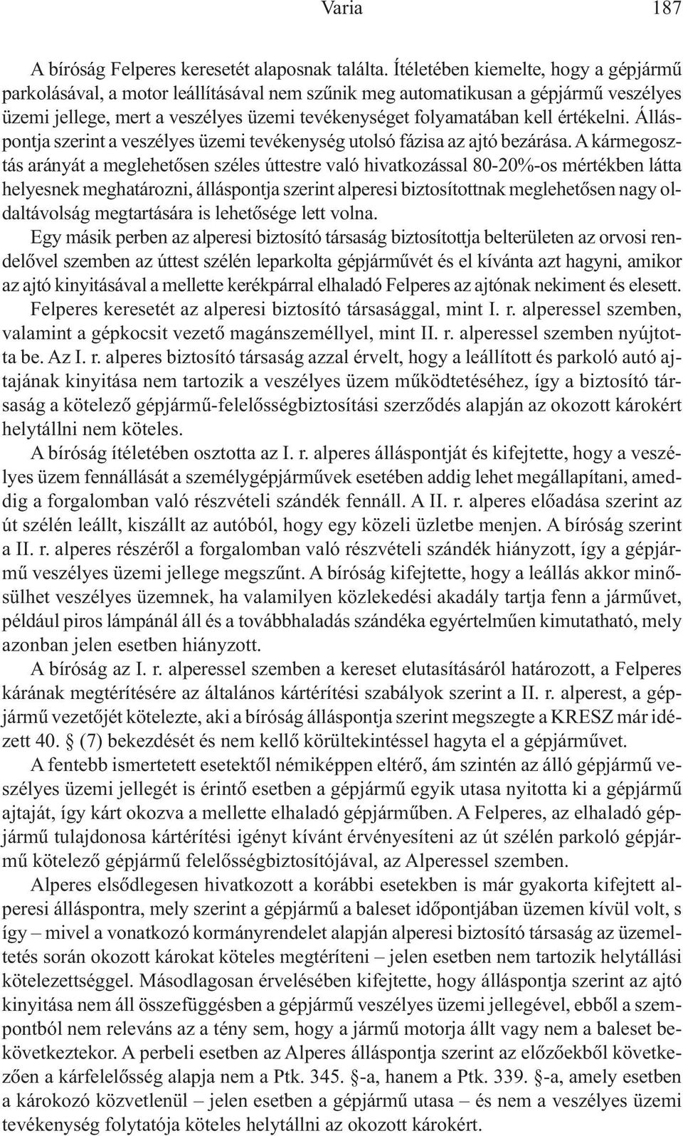 értékelni. Álláspontja szerint a veszélyes üzemi tevékenység utolsó fázisa az ajtó bezárása.