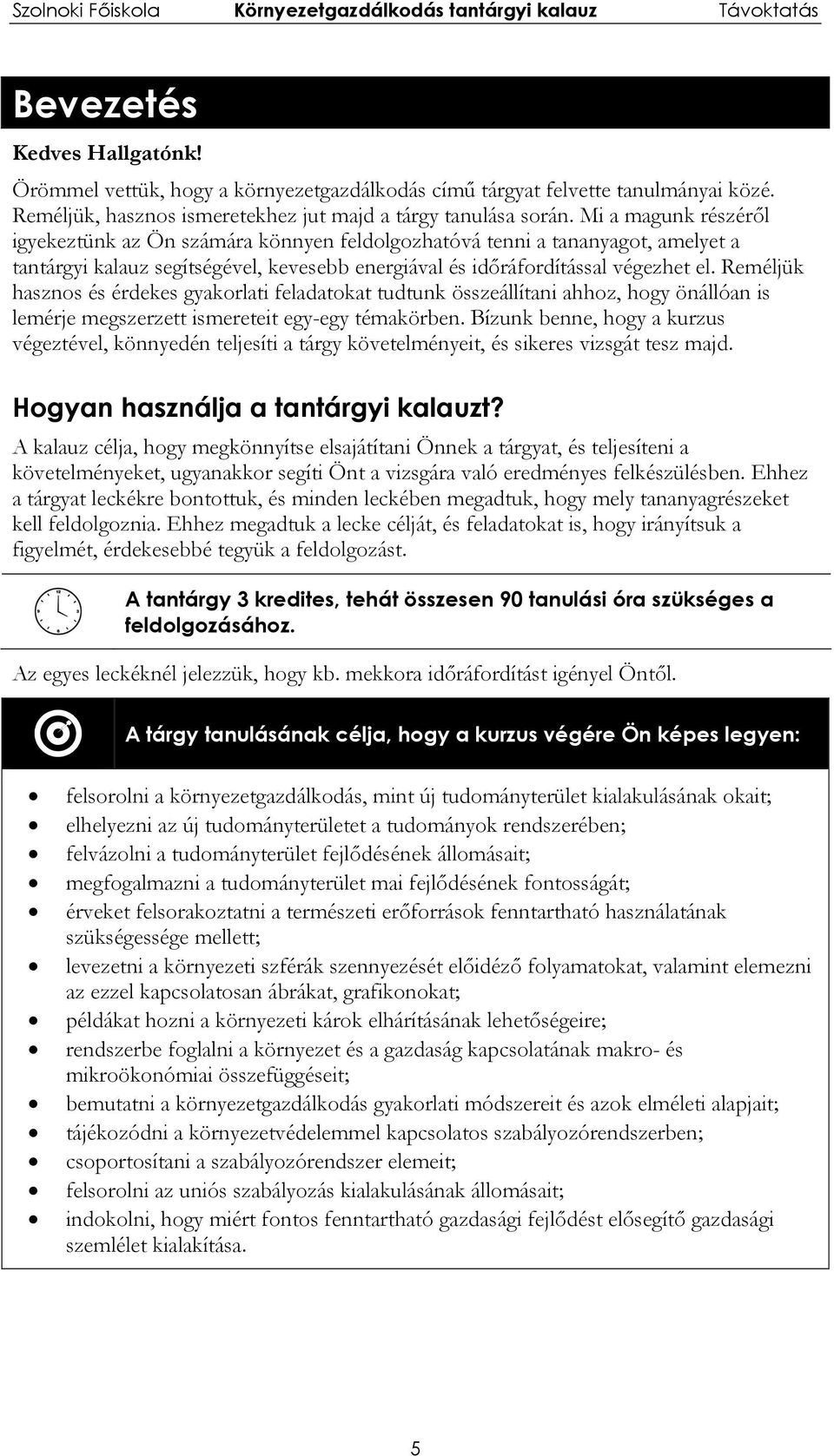 Reméljük hasznos és érdekes gyakorlati feladatokat tudtunk összeállítani ahhoz, hogy önállóan is lemérje megszerzett ismereteit egy-egy témakörben.