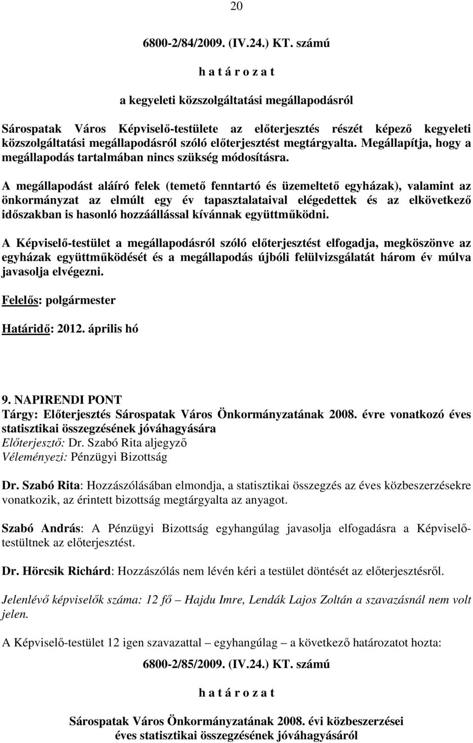 Megállapítja, hogy a megállapodás tartalmában nincs szükség módosításra.