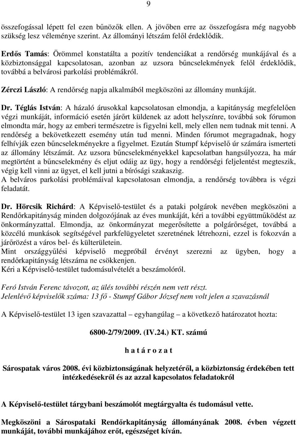 problémákról. Zérczi László: A rendırség napja alkalmából megköszöni az állomány munkáját. Dr.