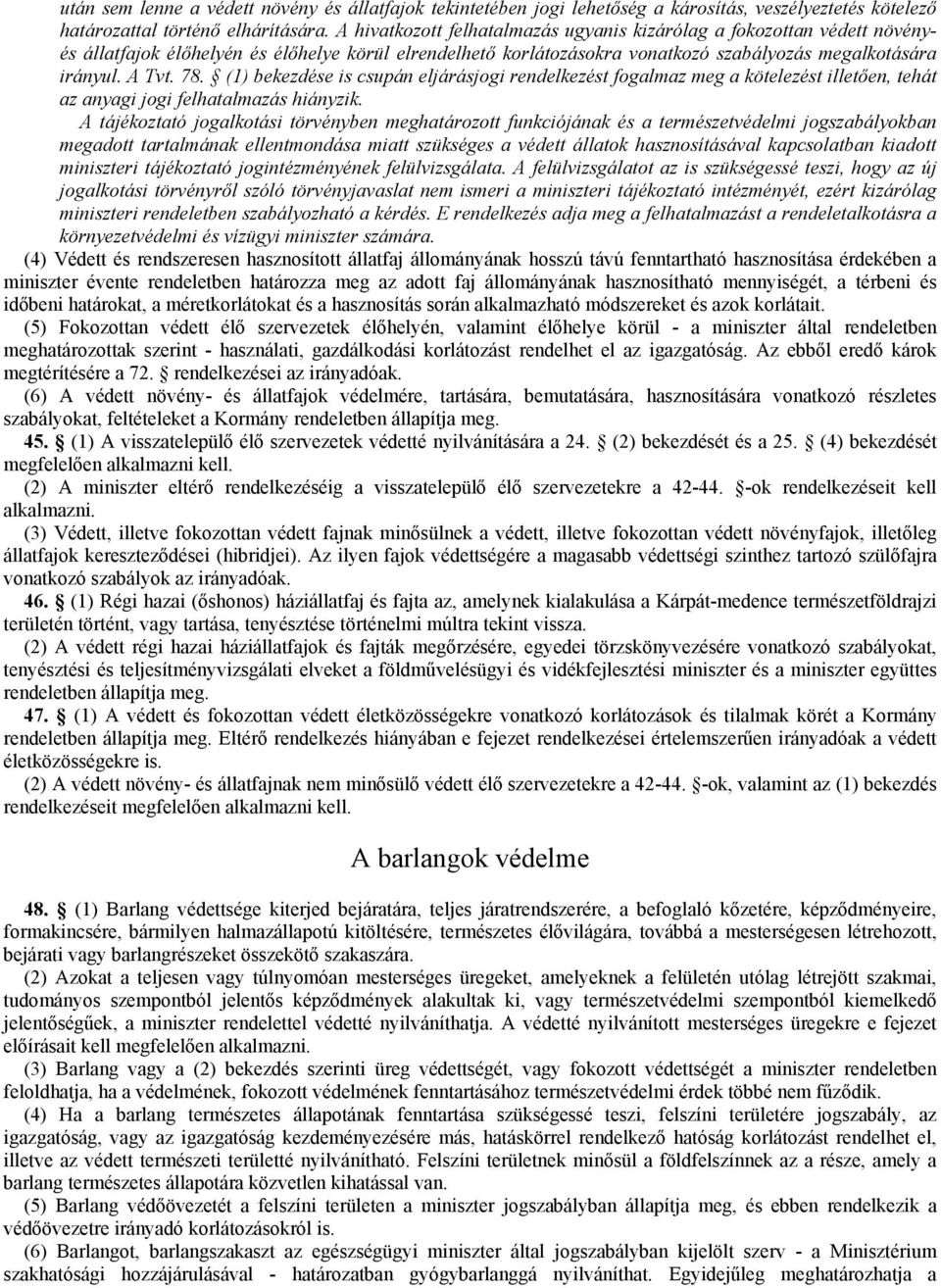 (1) bekezdése is csupán eljárásjogi rendelkezést fogalmaz meg a kötelezést illetően, tehát az anyagi jogi felhatalmazás hiányzik.