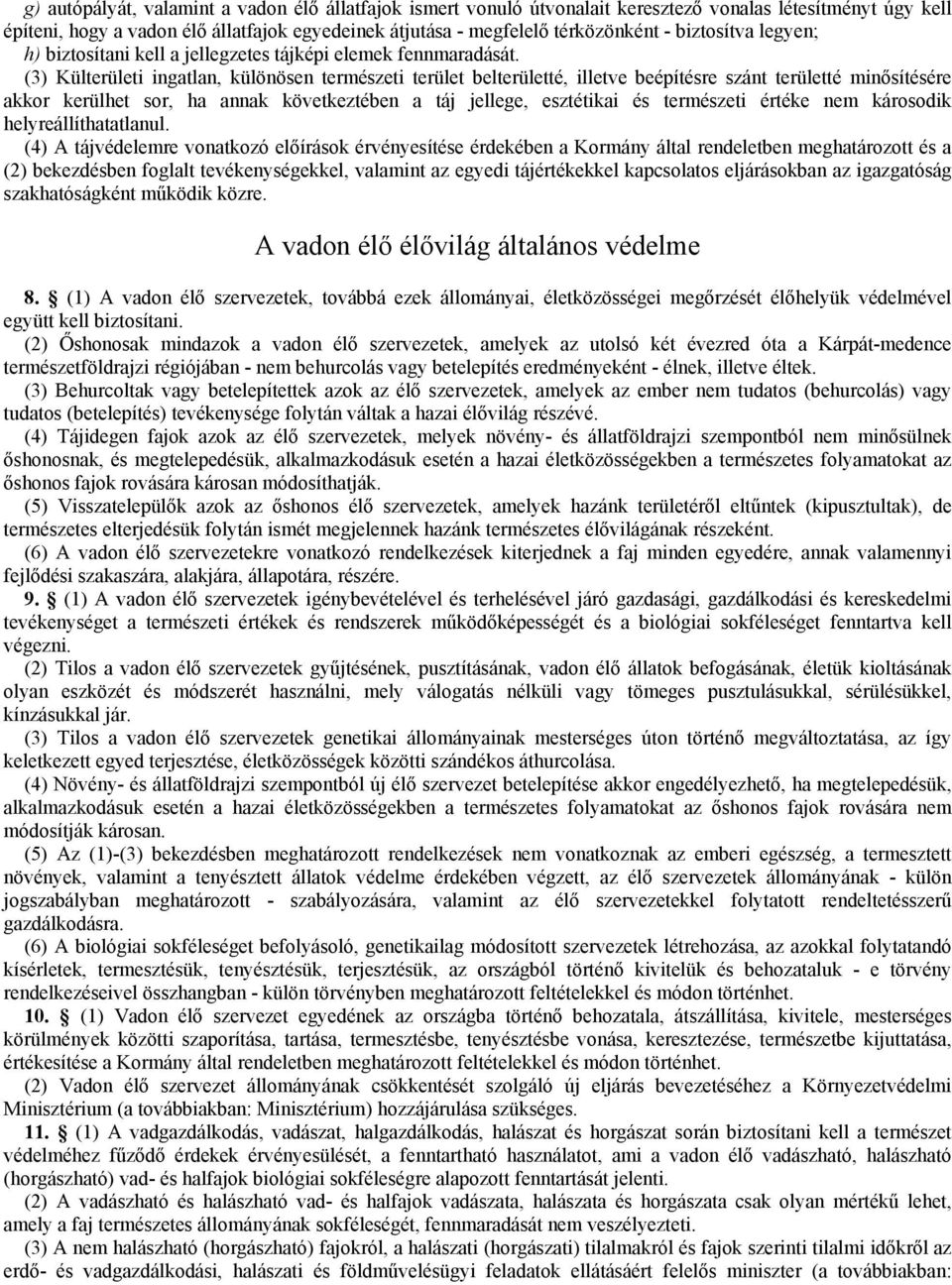 (3) Külterületi ingatlan, különösen természeti terület belterületté, illetve beépítésre szánt területté minősítésére akkor kerülhet sor, ha annak következtében a táj jellege, esztétikai és természeti