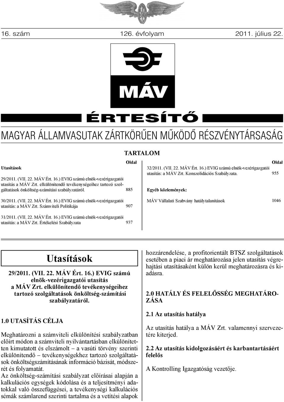 Konszolidációs Szabályzata. Egyéb közlemények: Oldal 955 30/2011. (VII. 22. MÁV Ért. 16.) EVIG számú elnök-vezérigazgatói utasítás: a MÁV Zrt.