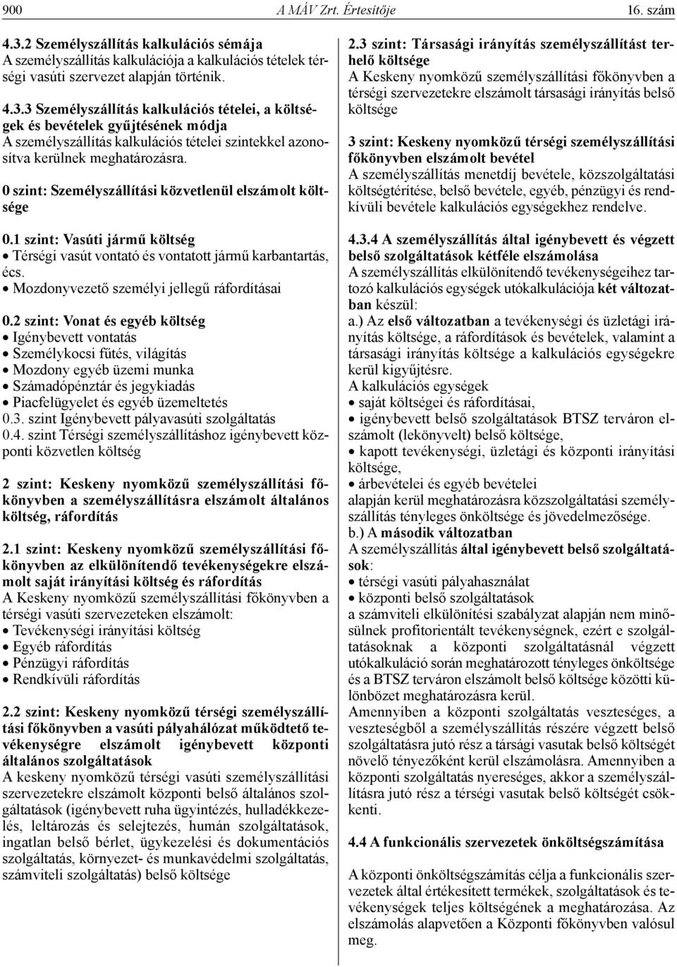 3 Személyszállítás kalkulációs tételei, a költségek és bevételek gyűjtésének módja A személyszállítás kalkulációs tételei szintekkel azonosítva kerülnek meghatározásra.