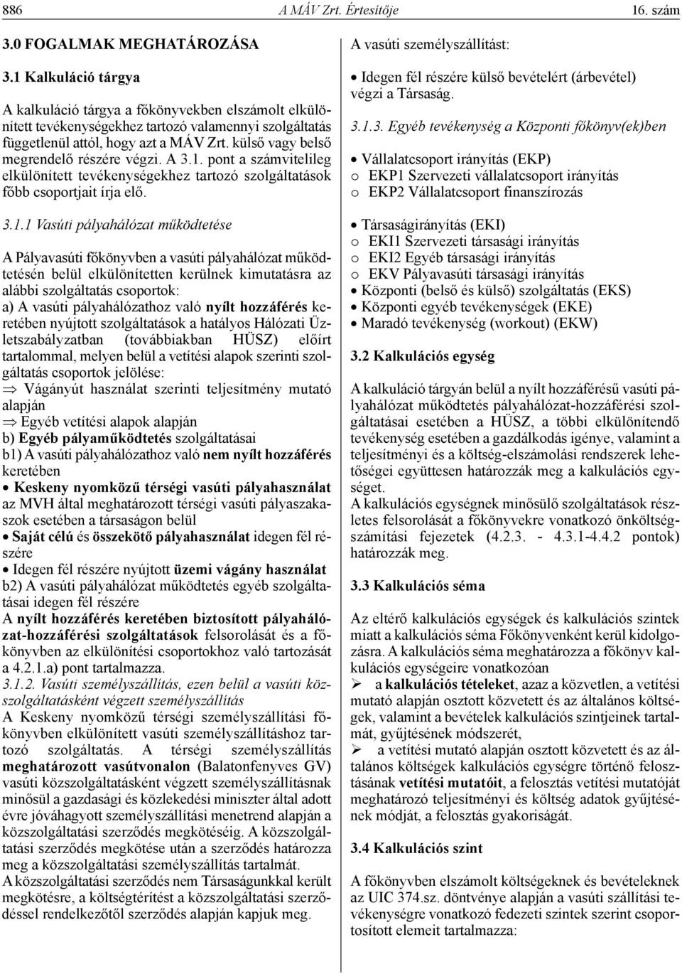 külső vagy belső megrendelő részére végzi. A 3.1.