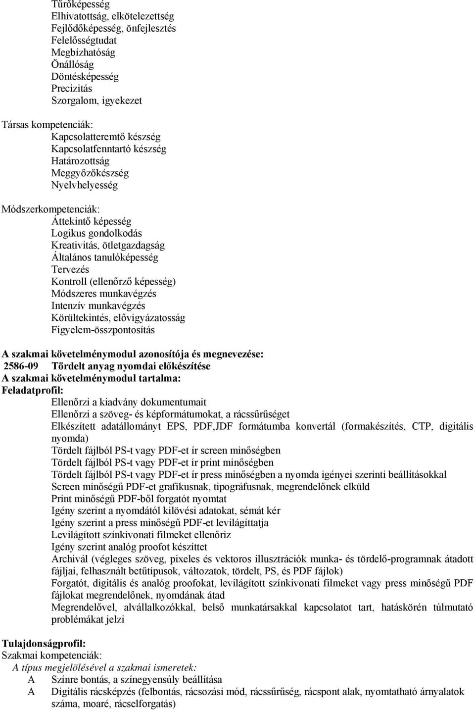 Tervezés Kontroll (ellenőrző képesség) Módszeres munkavégzés Intenzív munkavégzés Körültekintés, elővigyázatosság Figyelem-összpontosítás A szakmai követelménymodul azonosítója és megnevezése: