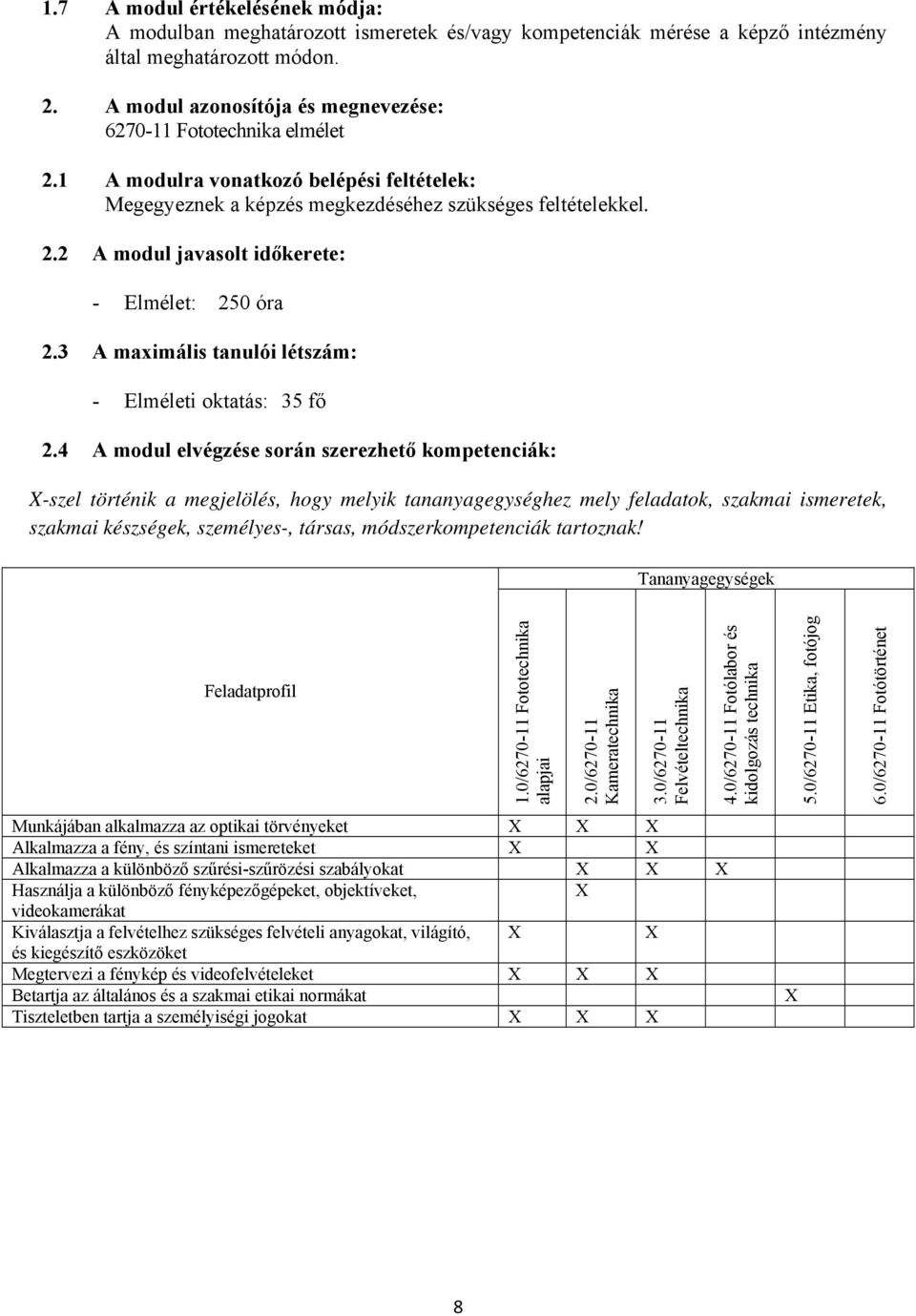 3 A maximális tanulói létszám: - Elméleti oktatás: 35 fő 2.