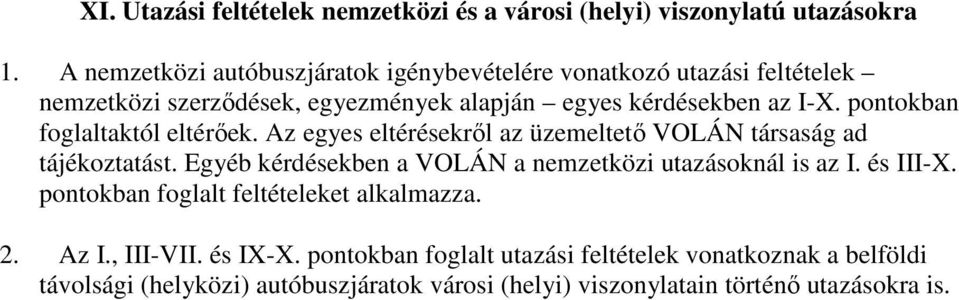 pontokban foglaltaktól eltérőek. Az egyes eltérésekről az üzemeltető VOLÁN társaság ad tájékoztatást.