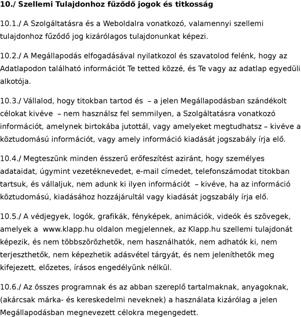 / Vállalod, hogy titokban tartod és a jelen Megállapodásban szándékolt célokat kivéve nem használsz fel semmilyen, a Szolgáltatásra vonatkozó információt, amelynek birtokába jutottál, vagy amelyeket