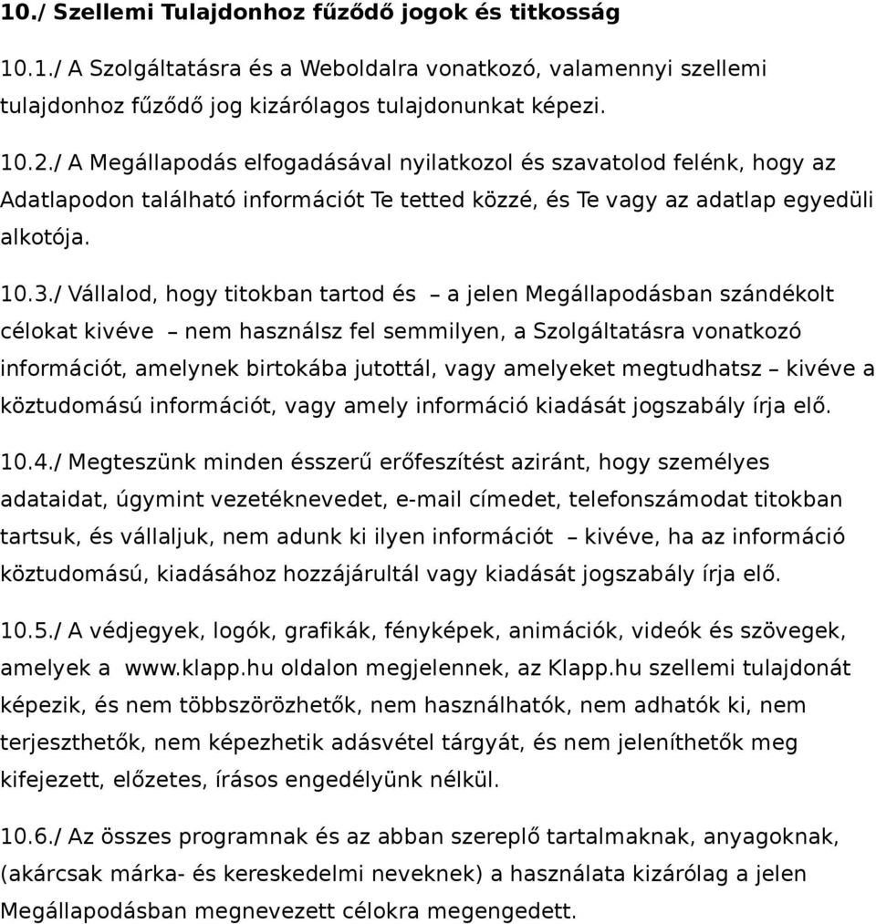 / Vállalod, hogy titokban tartod és a jelen Megállapodásban szándékolt célokat kivéve nem használsz fel semmilyen, a Szolgáltatásra vonatkozó információt, amelynek birtokába jutottál, vagy amelyeket