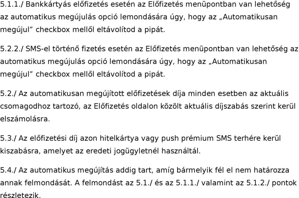 5.3./ Az előfizetési díj azon hitelkártya vagy push prémium SMS terhére kerül kiszabásra, amelyet az eredeti jogügyletnél használtál. 5.4.