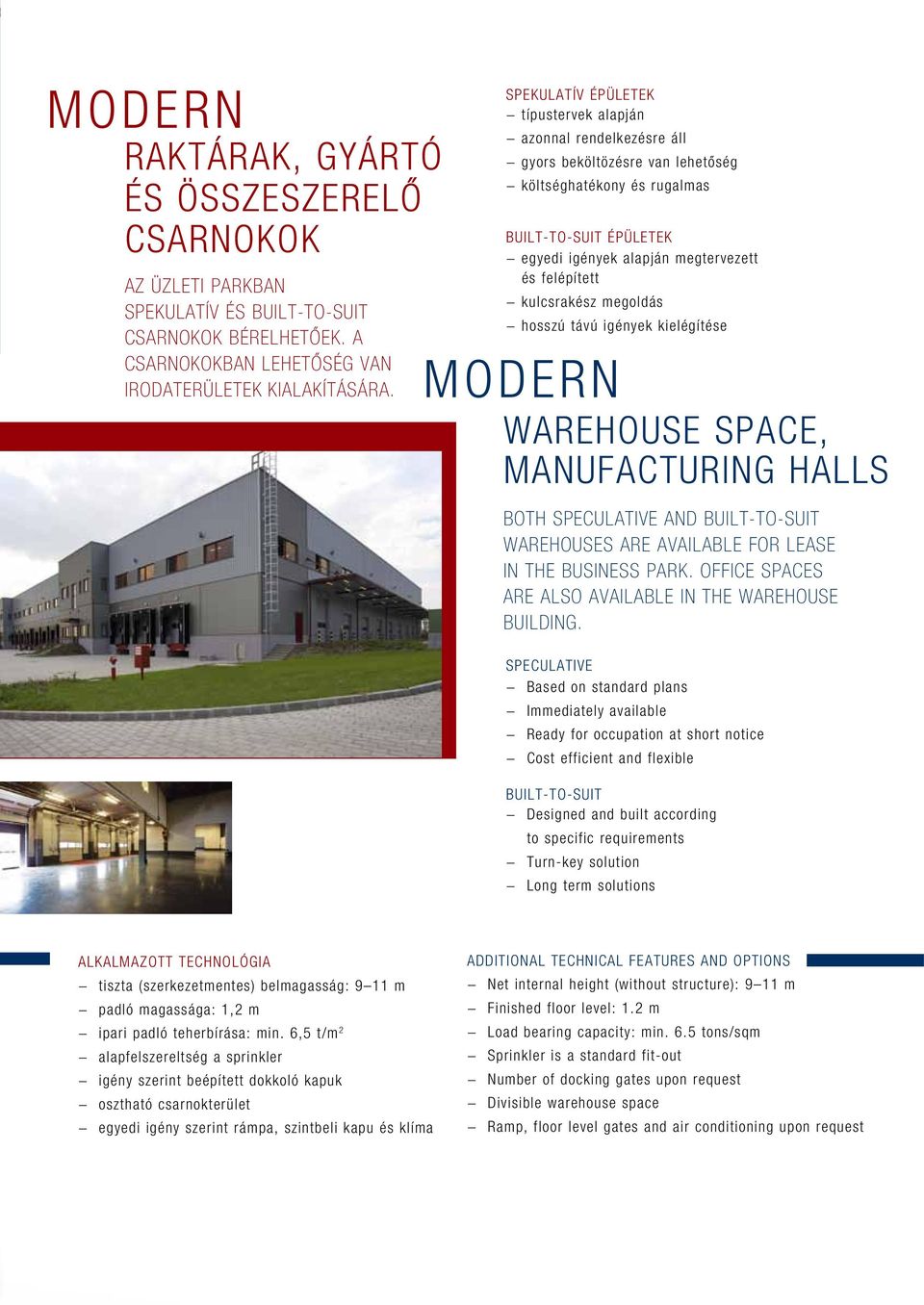 kulcsrakész megoldás hosszú távú igények kielégítése MODERN WAREHOUSE SPACE, MANUFACTURING HALLS Both speculative and built-to-suit warehouses are available for lease in the business park.