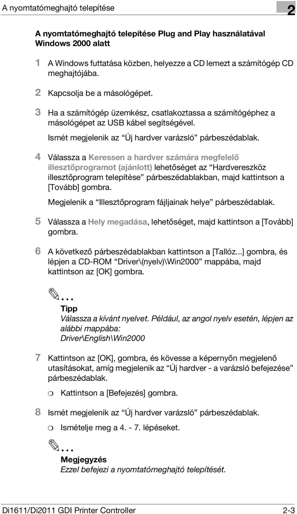 4 Válassza a Keressen a hardver számára megfelelő illesztőprogramot (ajánlott) lehetőséget az Hardvereszköz illesztőprogram telepítése párbeszédablakban, majd kattintson a [Tovább] gombra.