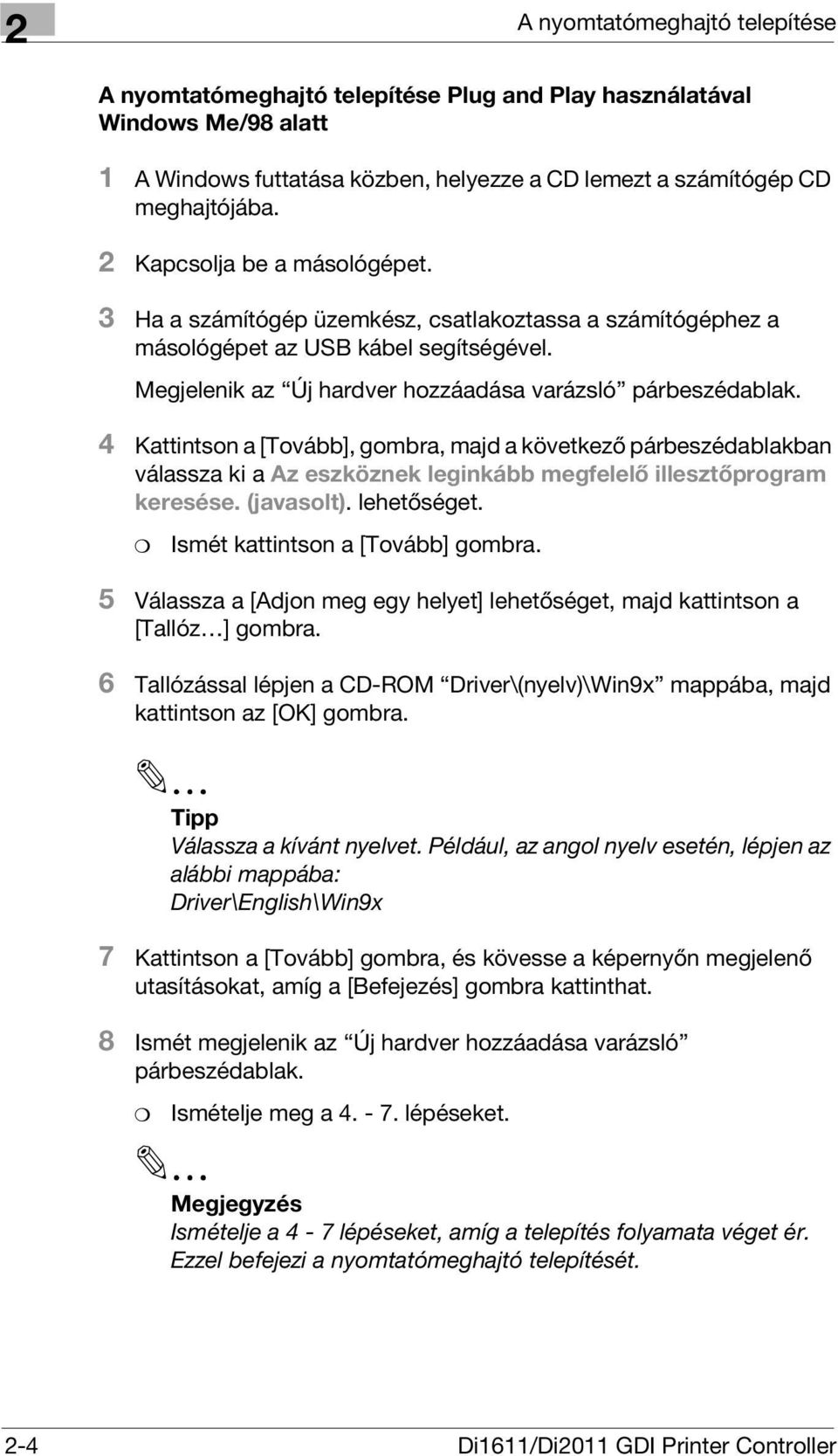 4 Kattintson a [Tovább], gombra, majd a következő párbeszédablakban válassza ki a Az eszköznek leginkább megfelelő illesztőprogram keresése. (javasolt). lehetőséget.