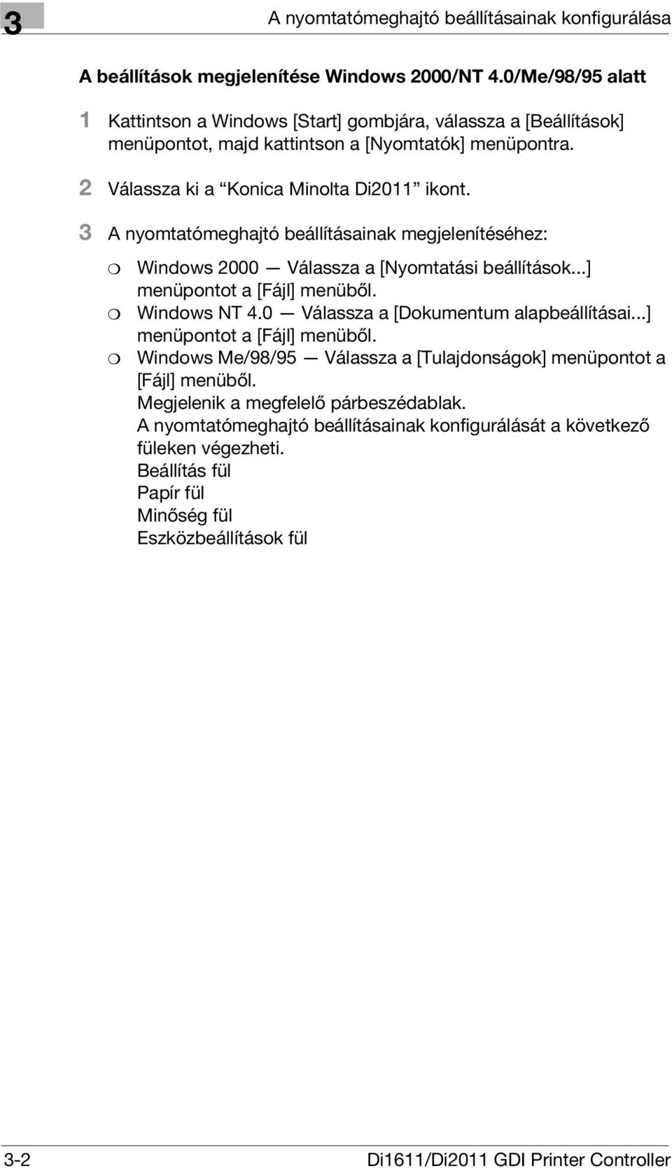 3 A nyomtatómeghajtó beállításainak megjelenítéséhez: Windows 2000 Válassza a [Nyomtatási beállítások...] menüpontot a [Fájl] menüből. Windows NT 4.0 Válassza a [Dokumentum alapbeállításai.