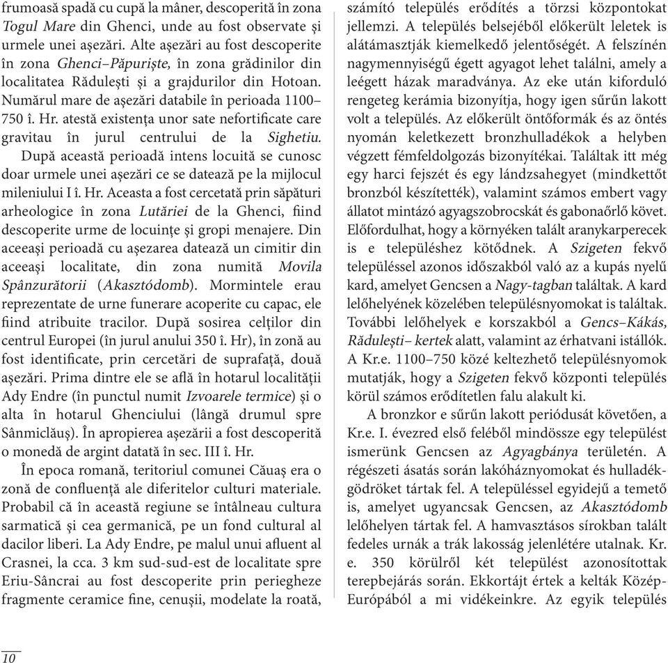 atestă existenţa unor sate nefortificate care gravitau în jurul centrului de la Sighetiu.