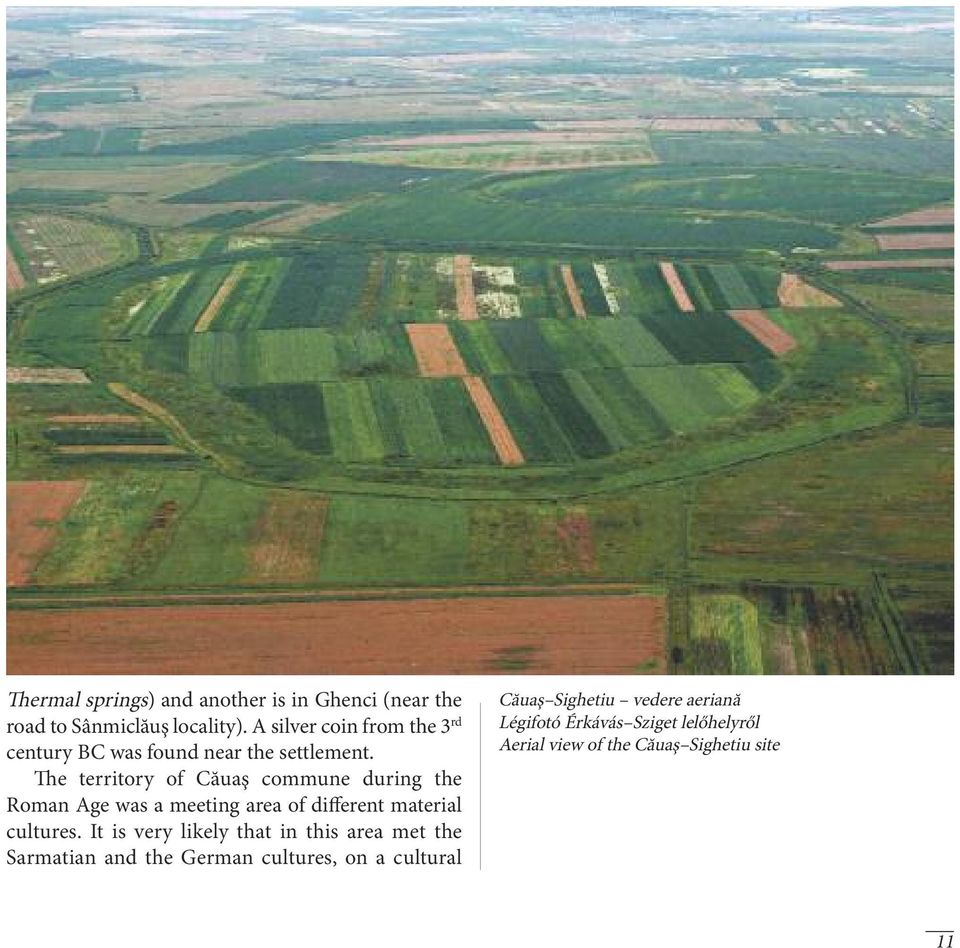 The territory of Căuaş commune during the Roman Age was a meeting area of different material cultures.