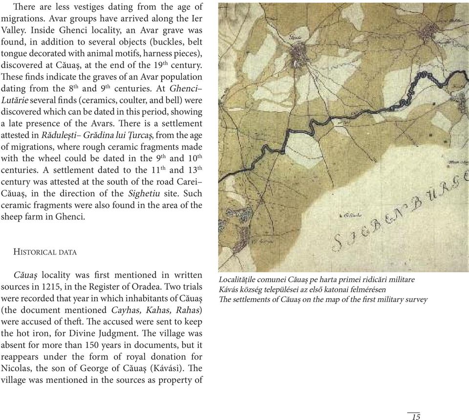 century. These finds indicate the graves of an Avar population dating from the 8 th and 9 th centuries.