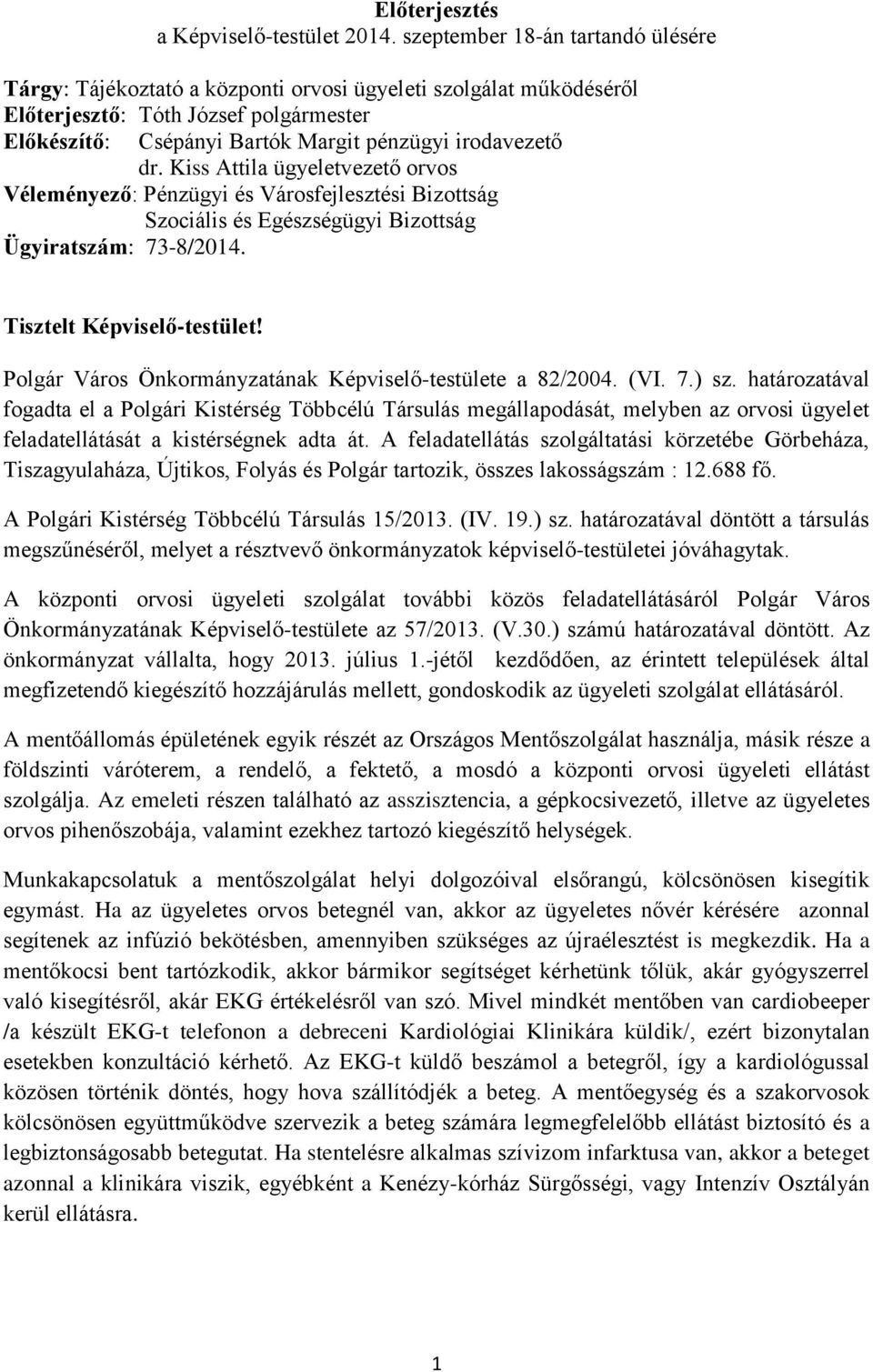 Kiss Attila ügyeletvezető orvos Véleményező: Pénzügyi és Városfejlesztési Bizottság Szociális és Egészségügyi Bizottság Ügyiratszám: 73-8/2014. Tisztelt Képviselő-testület!