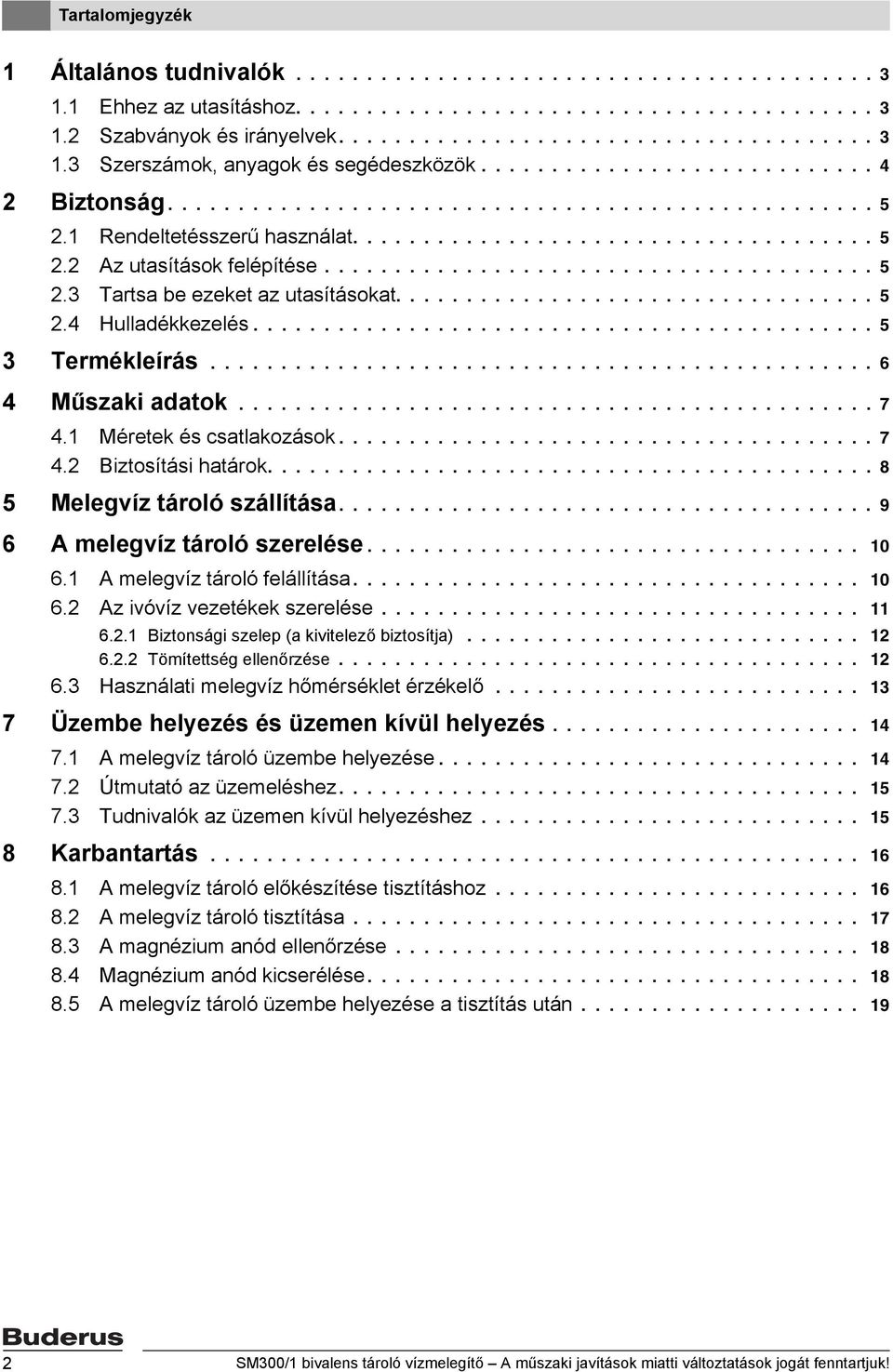 ................................. 5.4 Hulladékkezelés............................................ 5 3 Termékleírás............................................... 6 4 Műszaki adatok............................................. 7 4.