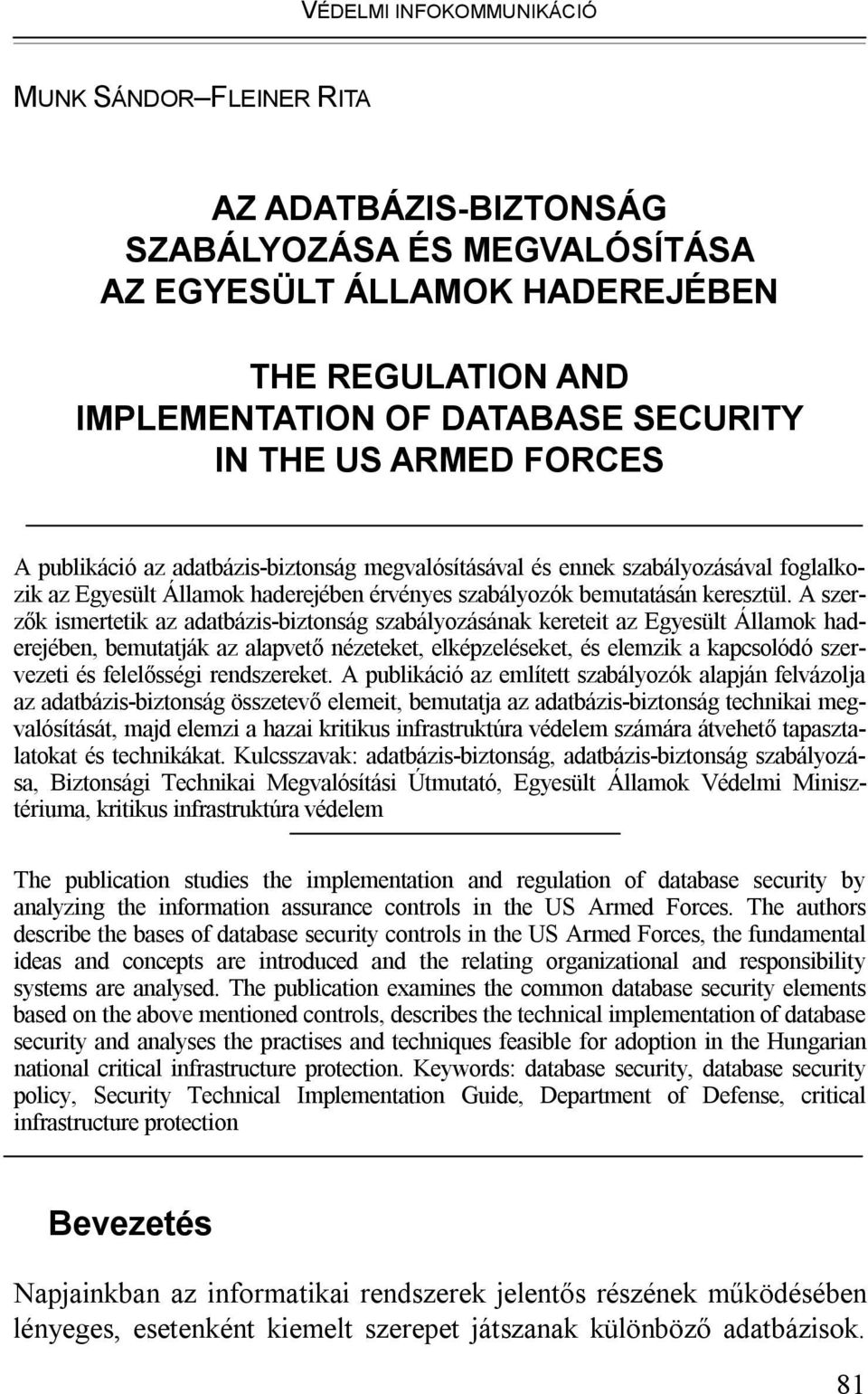 A szerzők ismertetik az adatbázis-biztonság szabályozásának kereteit az Egyesült Államok haderejében, bemutatják az alapvető nézeteket, elképzeléseket, és elemzik a kapcsolódó szervezeti és