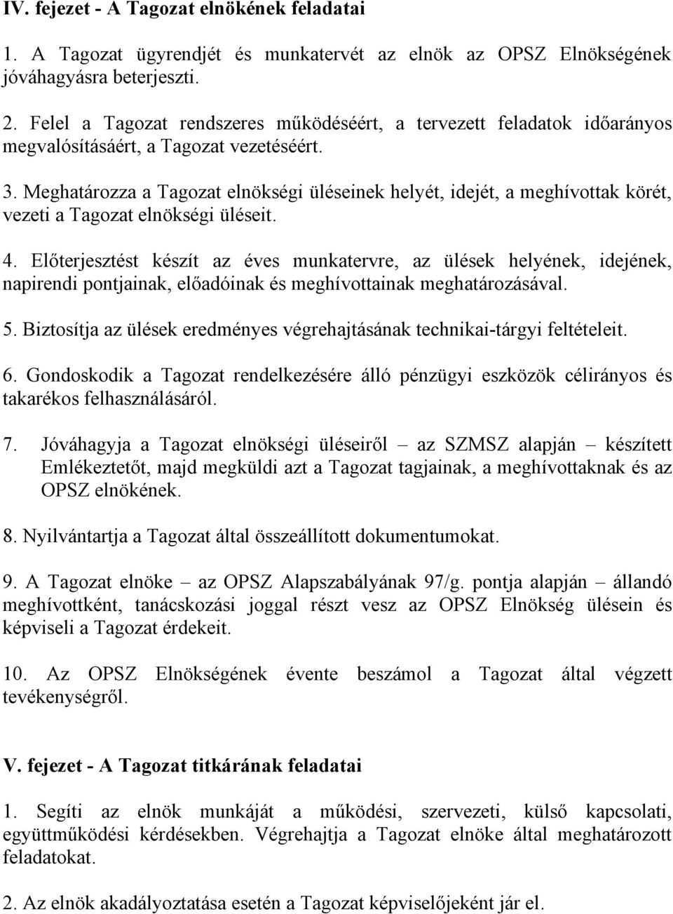 Meghatározza a Tagozat elnökségi üléseinek helyét, idejét, a meghívottak körét, vezeti a Tagozat elnökségi üléseit. 4.