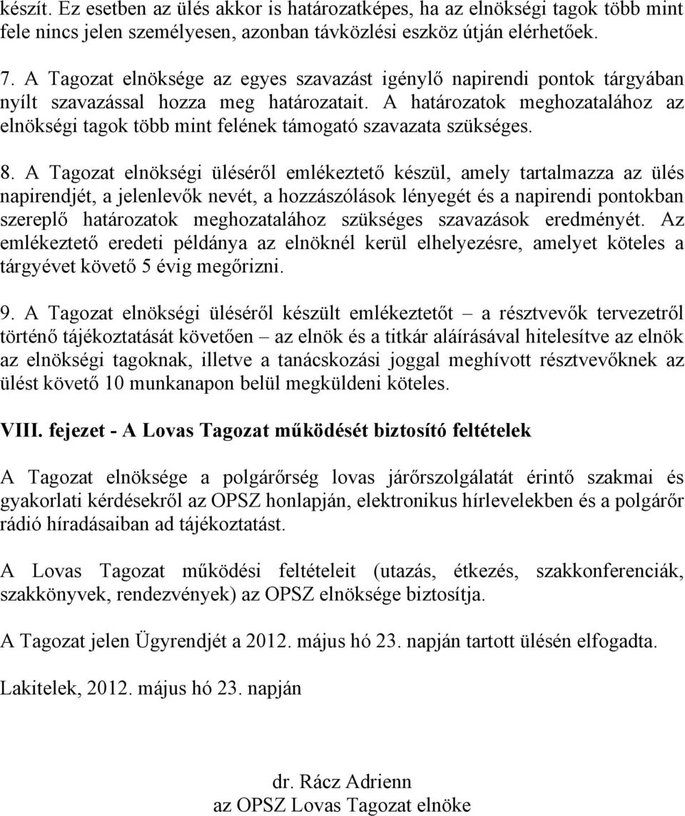 A határozatok meghozatalához az elnökségi tagok több mint felének támogató szavazata szükséges. 8.