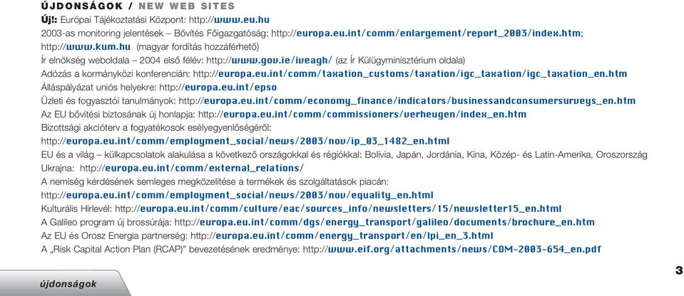 ie/iveagh/ (az Ír Külügyminisztérium oldala) Adózás a kormányközi konferencián: http://europa.eu.int/comm/taxation_customs/taxation/igc_taxation/igc_taxation_en.