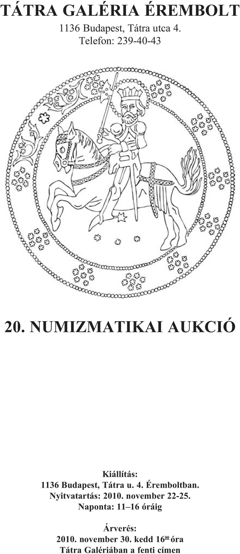 NUMIZMATIKAI AUKCIÓ Kiállítás: 1136 Budapest, Tátra u. 4.