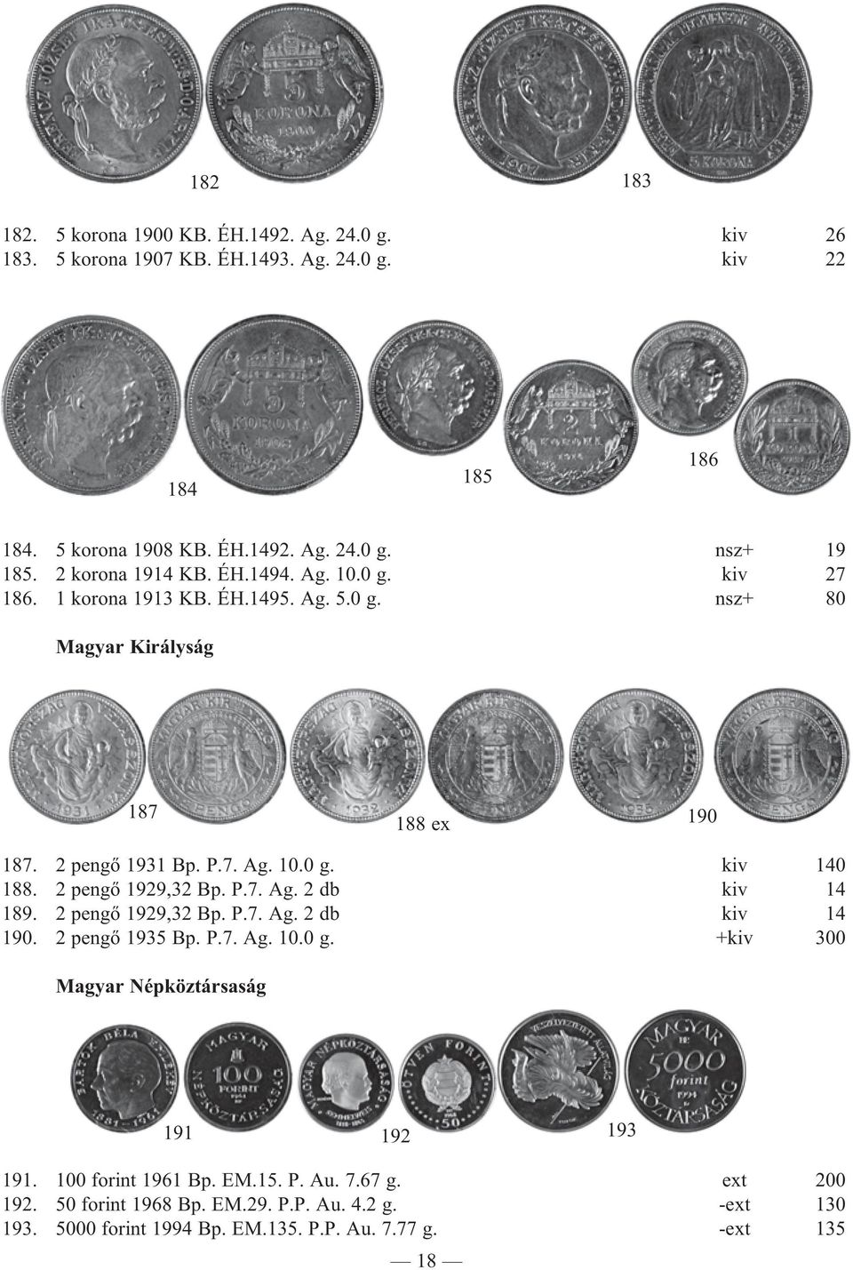 2 pengő 1929,32 Bp. P.7. Ag. 2 db kiv 14 189. 2 pengő 1929,32 Bp. P.7. Ag. 2 db kiv 14 190. 2 pengő 1935 Bp. P.7. Ag. 10.0 g. +kiv 300 Magyar Népköztársaság 191 192 193 191.
