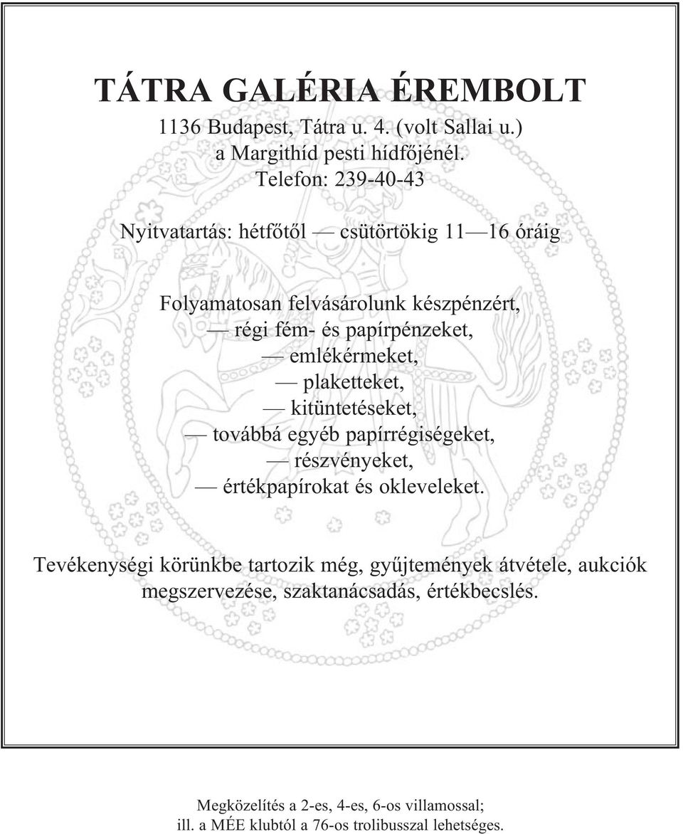 emlékérmeket, plaketteket, kitüntetéseket, továbbá egyéb papírrégiségeket, részvényeket, értékpapírokat és okleveleket.