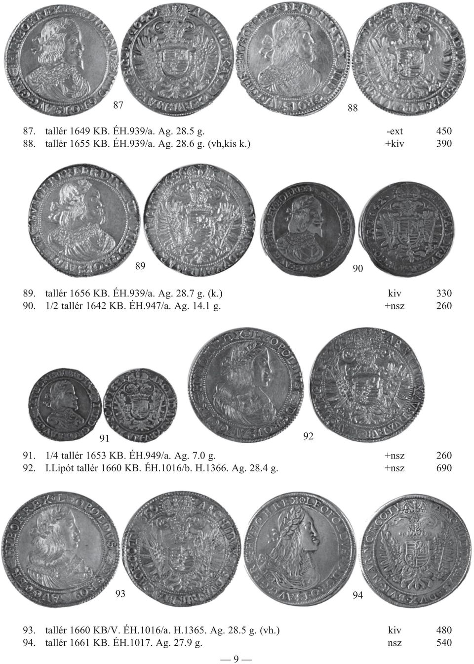 +nsz 260 91 92 91. 1/4 tallér 1653 KB. ÉH.949/a. Ag. 7.0 g. +nsz 260 92. I.Lipót tallér 1660 KB. ÉH.1016/b. H.1366. Ag. 28.